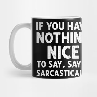 If you have nothing nice to say, say it sarcastically Mug